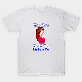 You Are What You Listen To T-Shirt